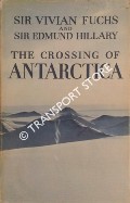 The Crossing of Antarctica - The Commonwealth Trans-Antarctic Expedition 1955-58 by FUCHS, Sir Vivian & HILARY, Sir Edmund